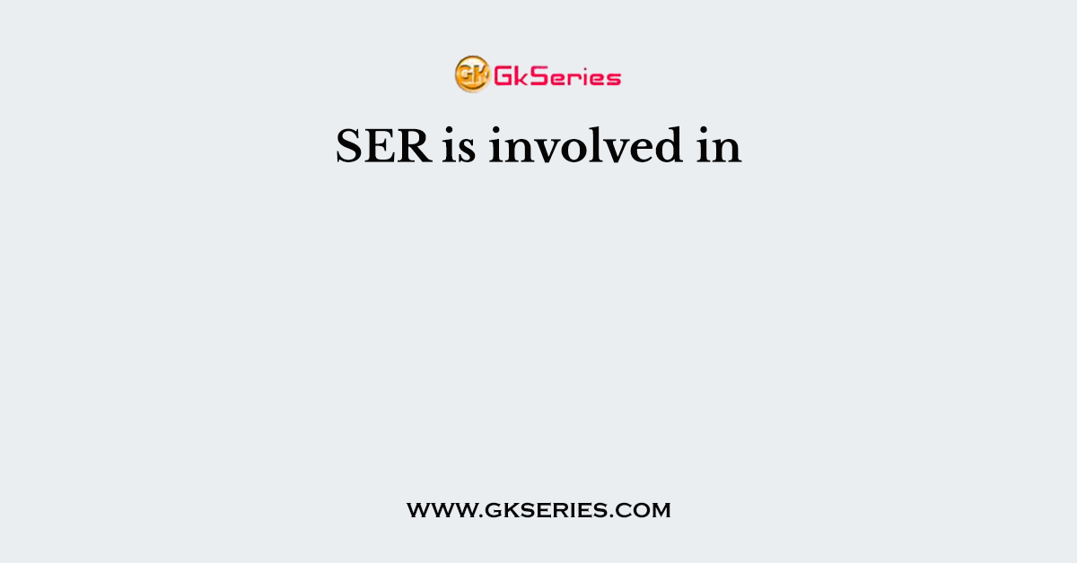 SER is involved in
