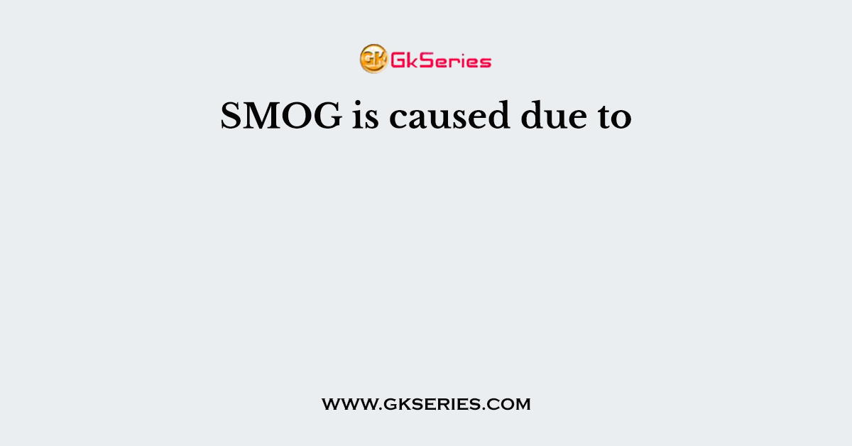 SMOG is caused due to