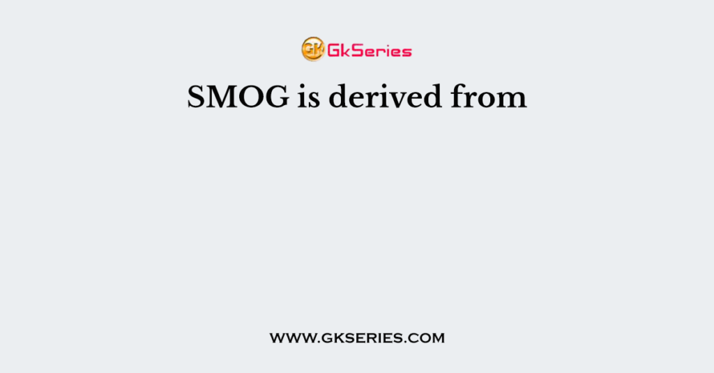 SMOG is derived from