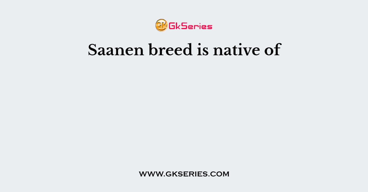 Saanen breed is native of