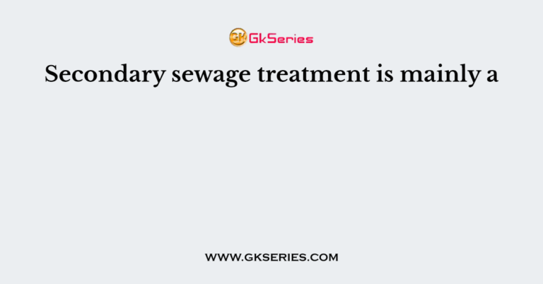 secondary-sewage-treatment-is-mainly-a