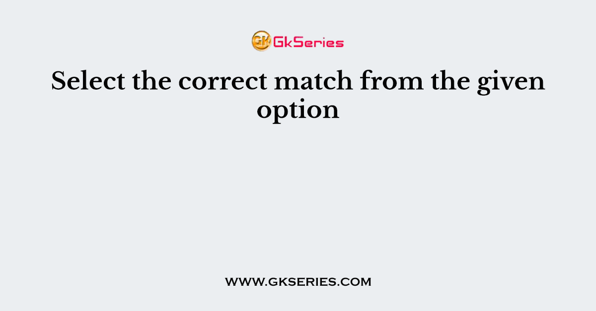 Select the correct match from the given option