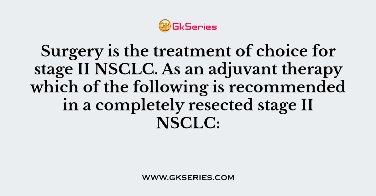 Surgery is the treatment of choice for stage II NSCLC. As an adjuvant therapy which of the following is recommended in a completely resected stage II NSCLC
