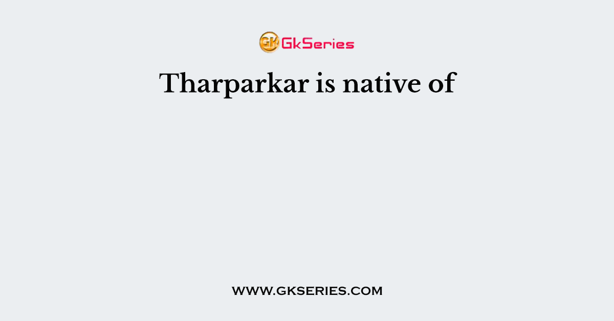 Tharparkar is native of