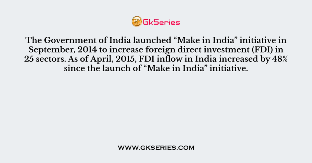 The Government of India launched “Make in India” initiative in September