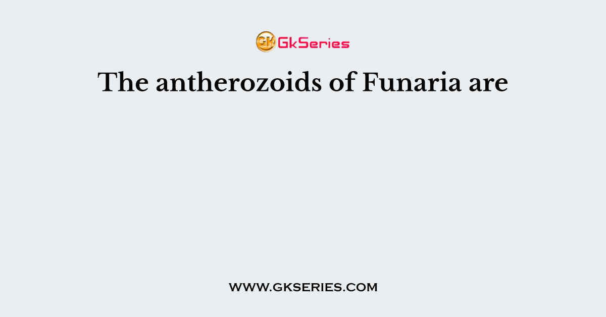The antherozoids of Funaria are