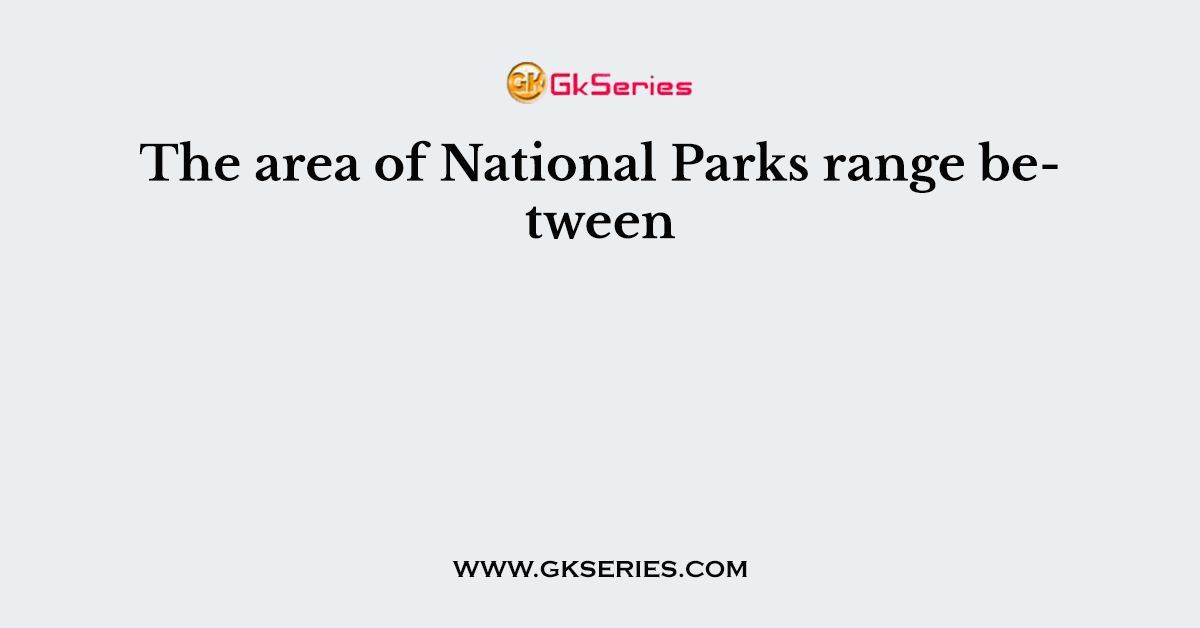 The area of National Parks range between
