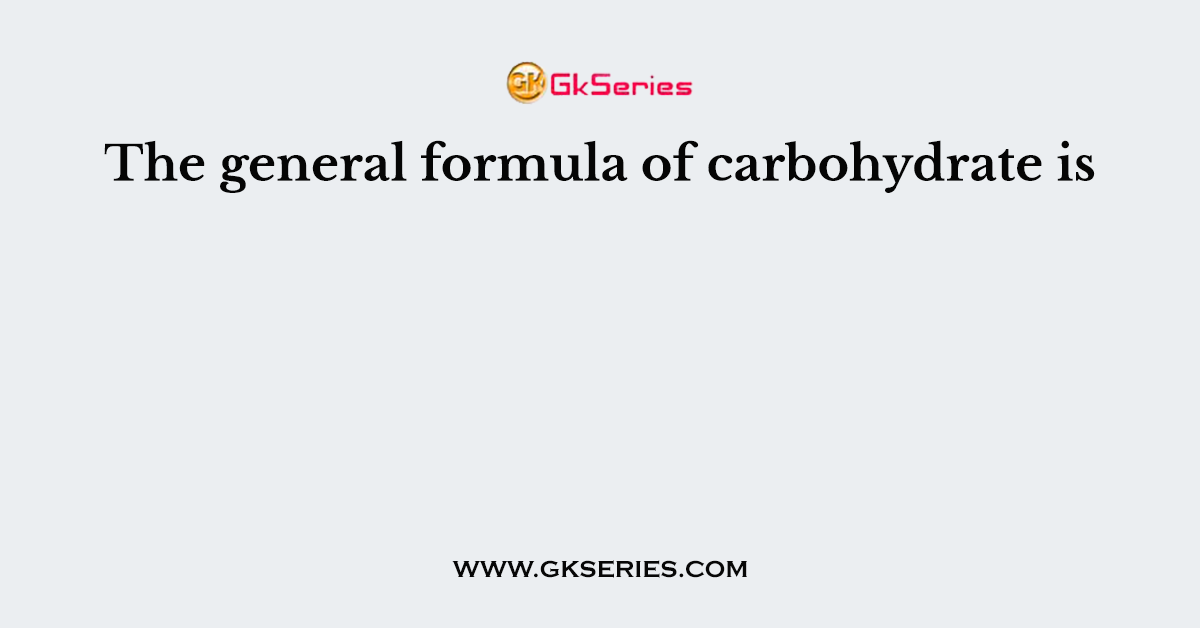 The general formula of carbohydrate is