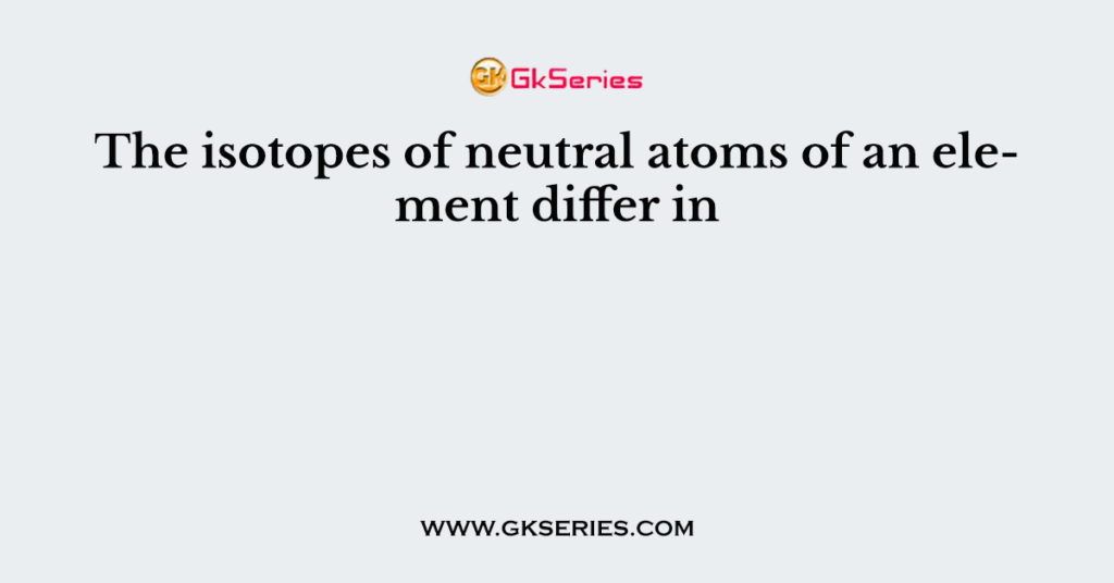 How Do Ions Differ From Neutral Atoms