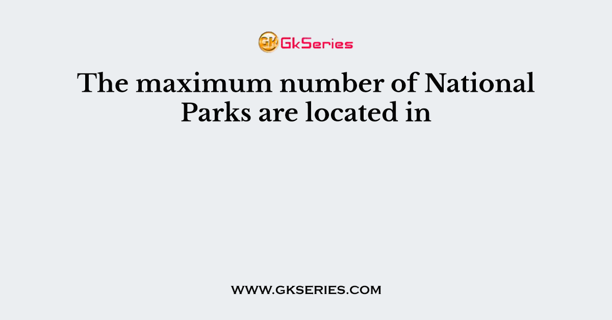 The maximum number of National Parks are located in
