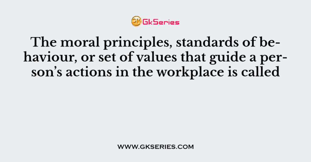 The Moral Principles Standards Of Behaviour Or Set Of Values That 