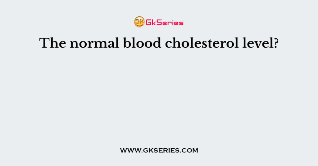 The normal blood cholesterol level?