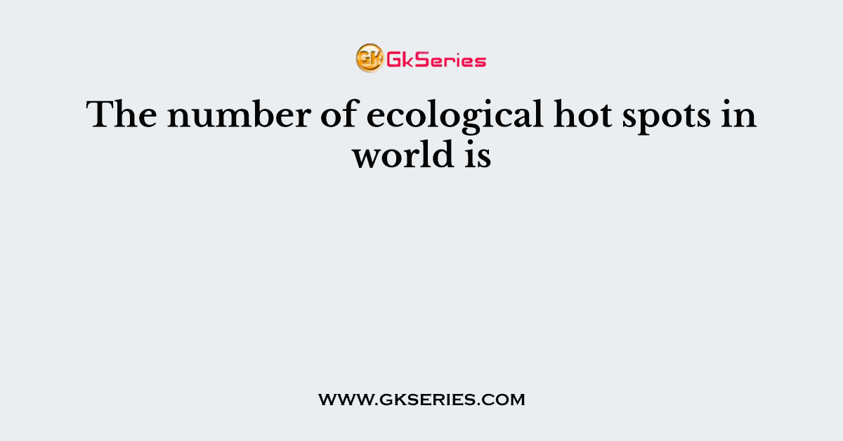 The number of ecological hot spots in world is
