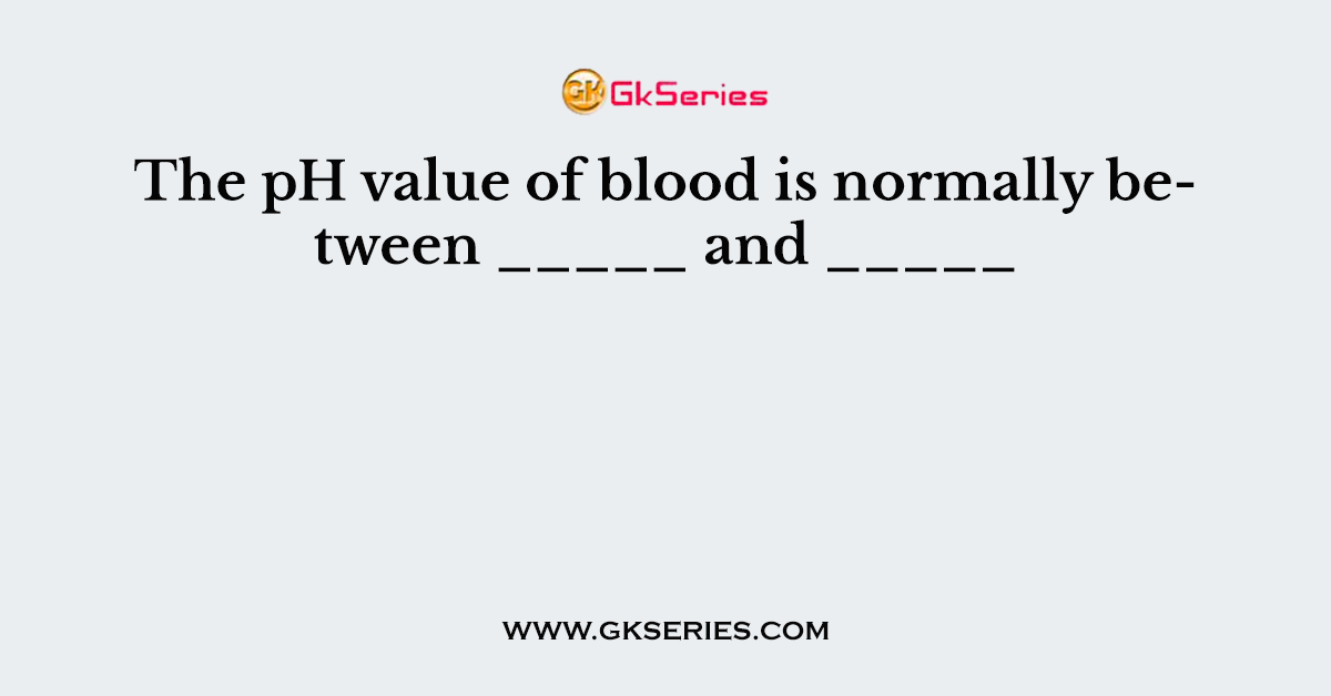 The pH value of blood is normally between _____ and _____