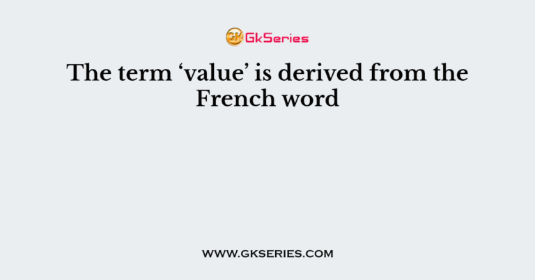 the-term-value-is-derived-from-the-french-word