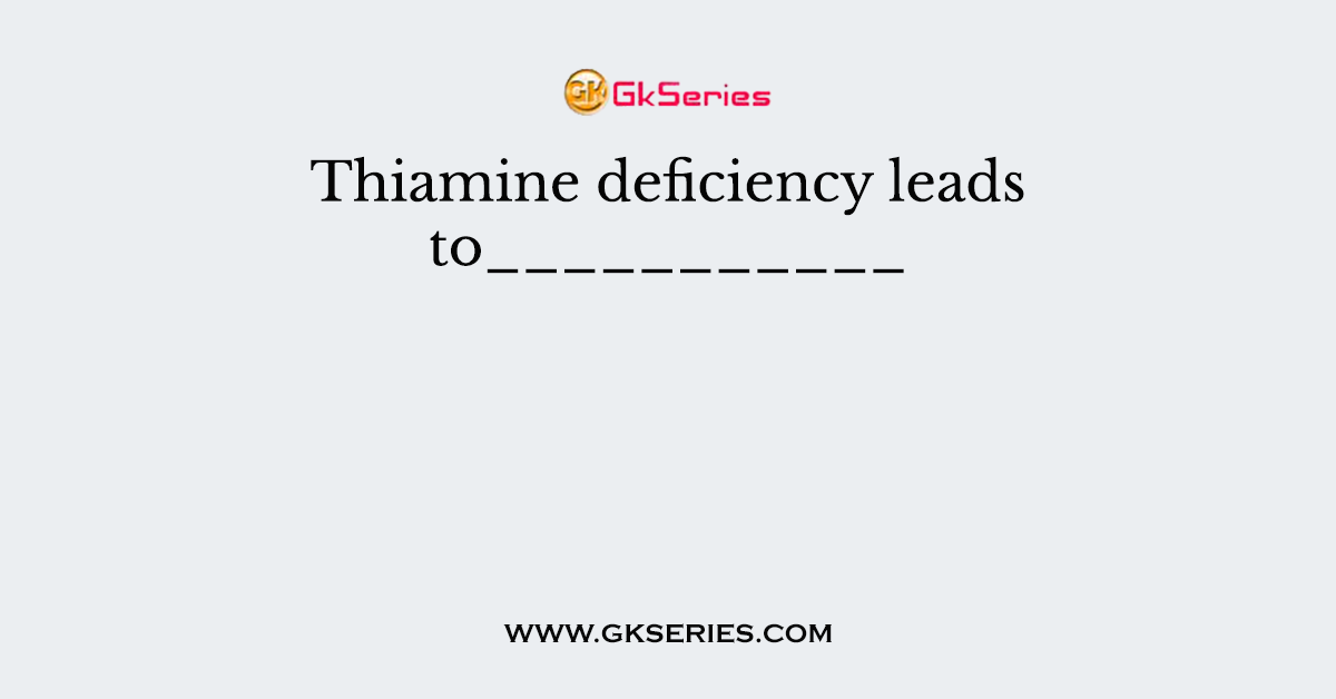 Thiamine deficiency leads to___________