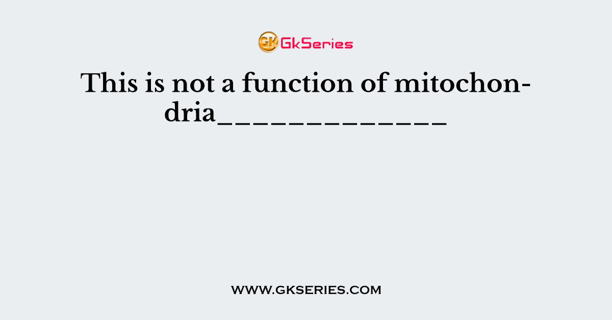 This is not a function of mitochondria_____________