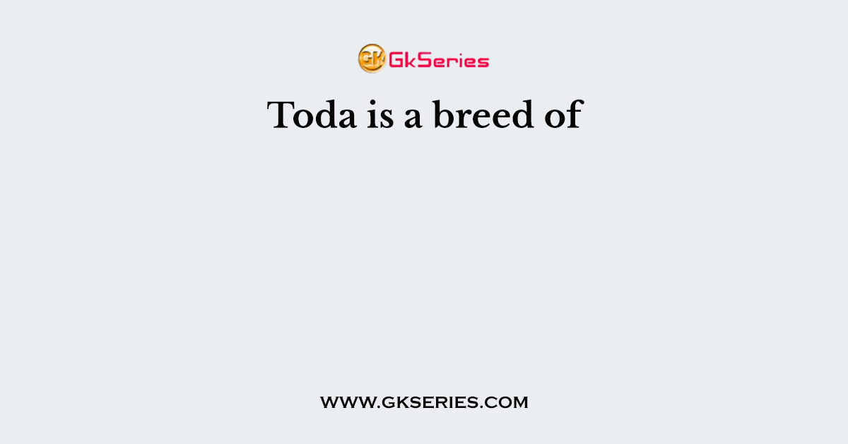 Toda is a breed of