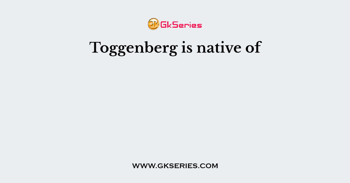 Toggenberg is native of