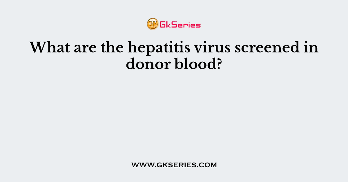 What are the hepatitis virus screened in donor blood?