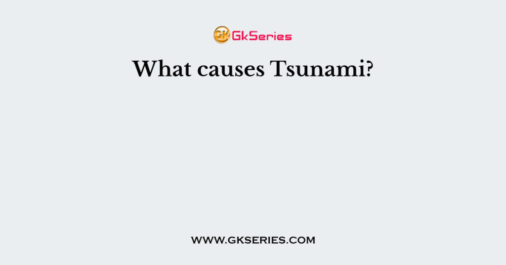 What causes Tsunami?