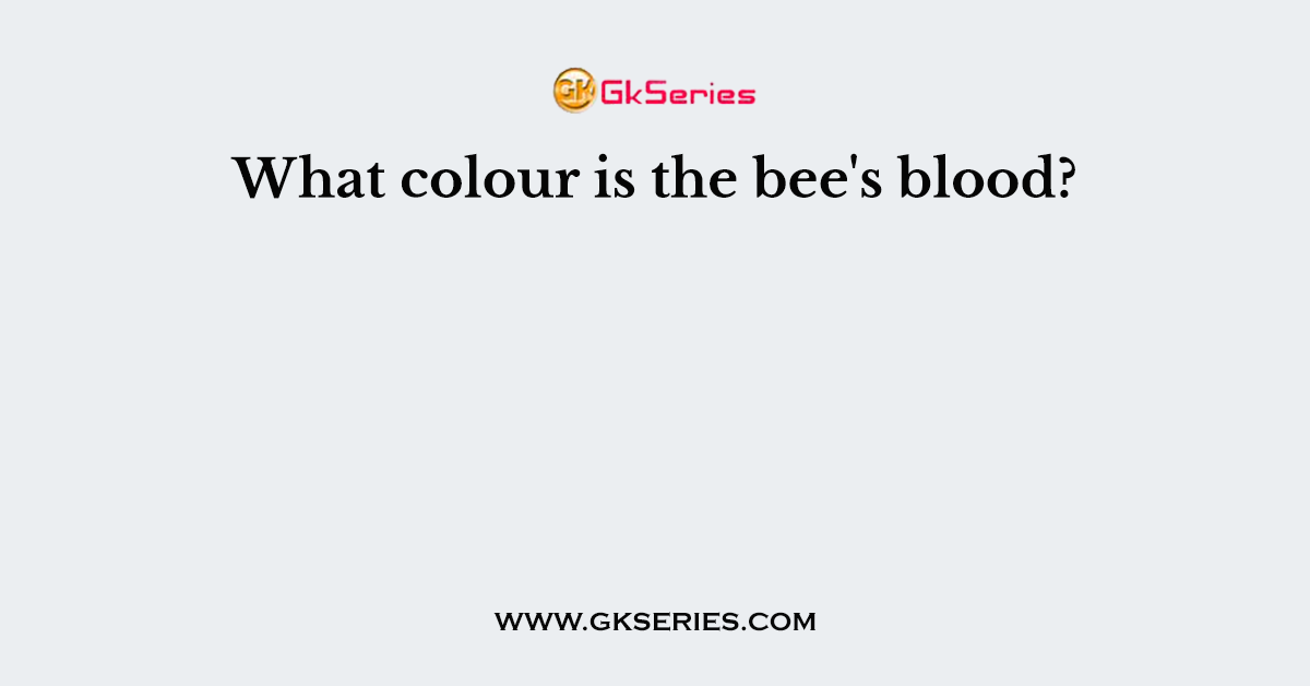 What colour is the bee's blood?