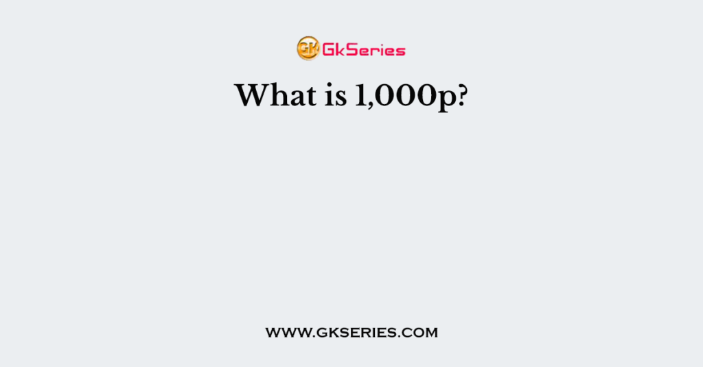 What is 1,000p?