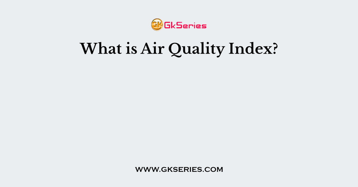 What is Air Quality Index?