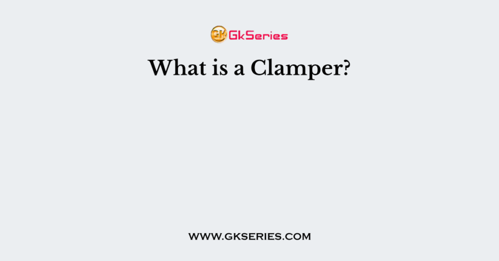 What is a Clamper?