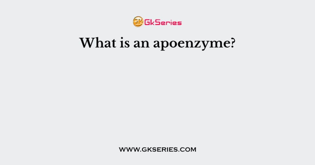 What is an apoenzyme?