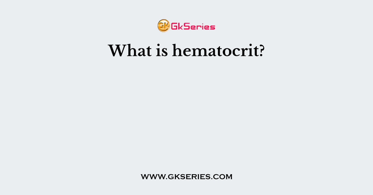 What is hematocrit?