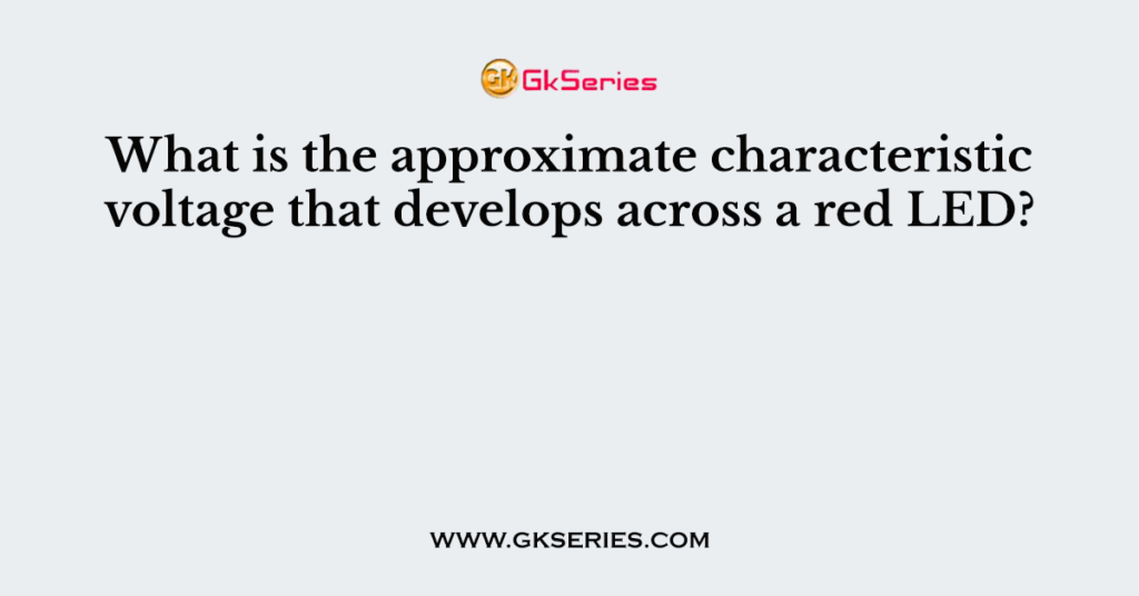 What is the approximate characteristic voltage that develops across a red LED?