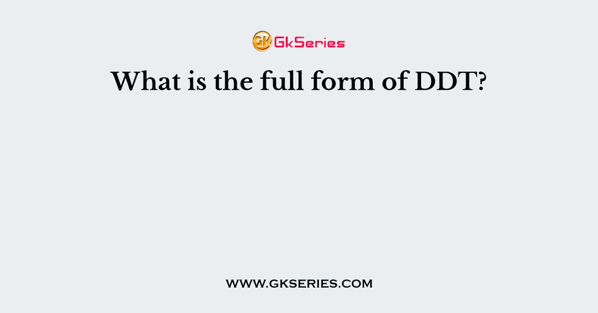 What is the full form of DDT?