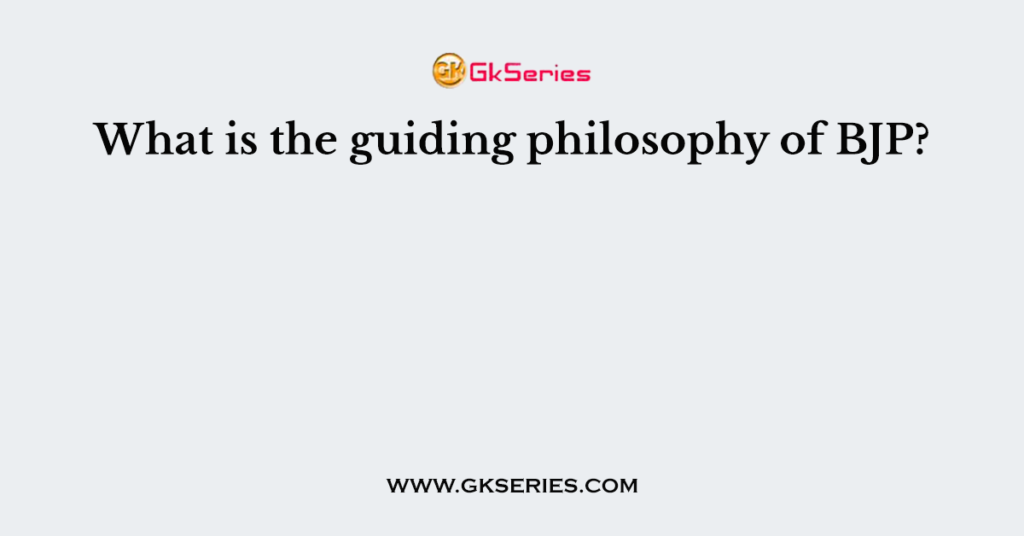 What is the guiding philosophy of BJP?