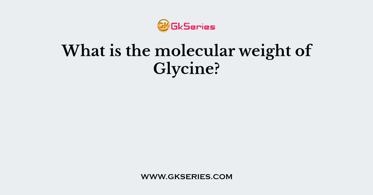 What is the molecular weight of Glycine?