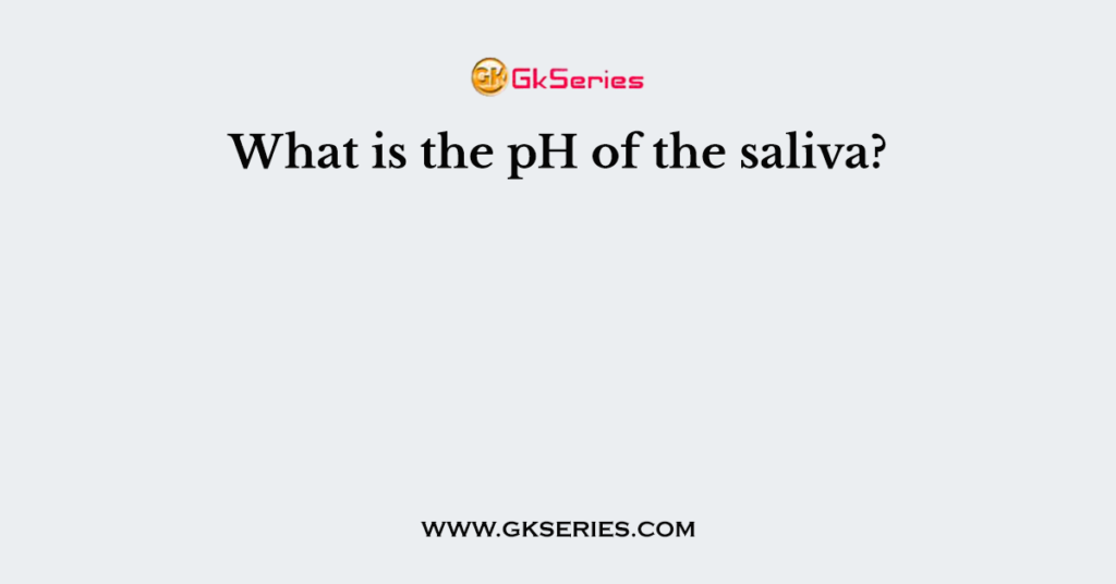 What is the pH of the saliva?