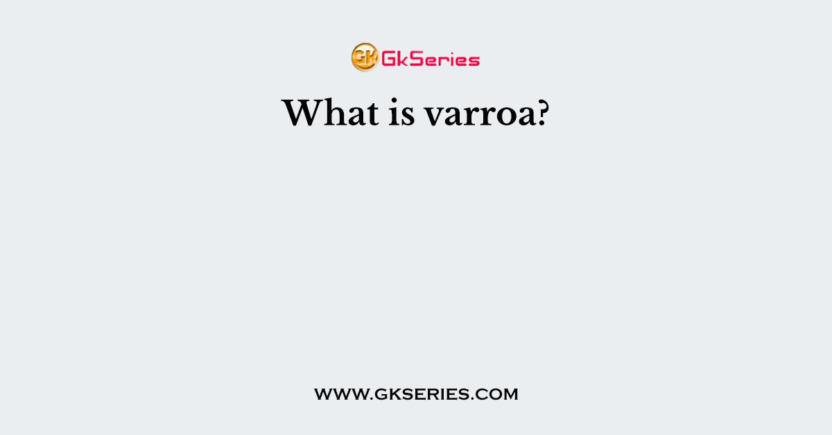 What is varroa?