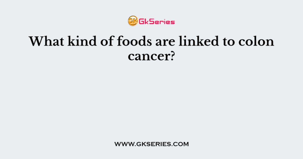 What kind of foods are linked to colon cancer?