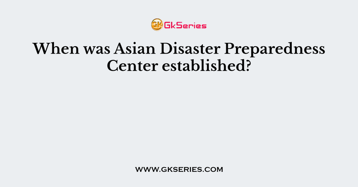 When was Asian Disaster Preparedness Center established?