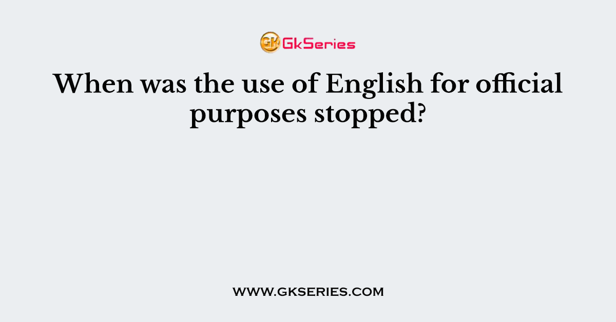 When was the use of English for official purposes stopped?