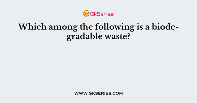 which-among-the-following-is-a-biodegradable-waste