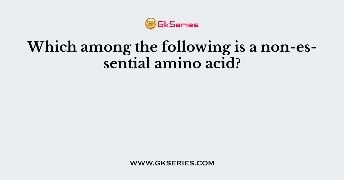 Which among the following is a non-essential amino acid?
