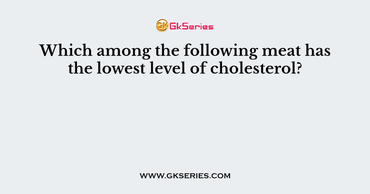Which among the following meat has the lowest level of cholesterol?