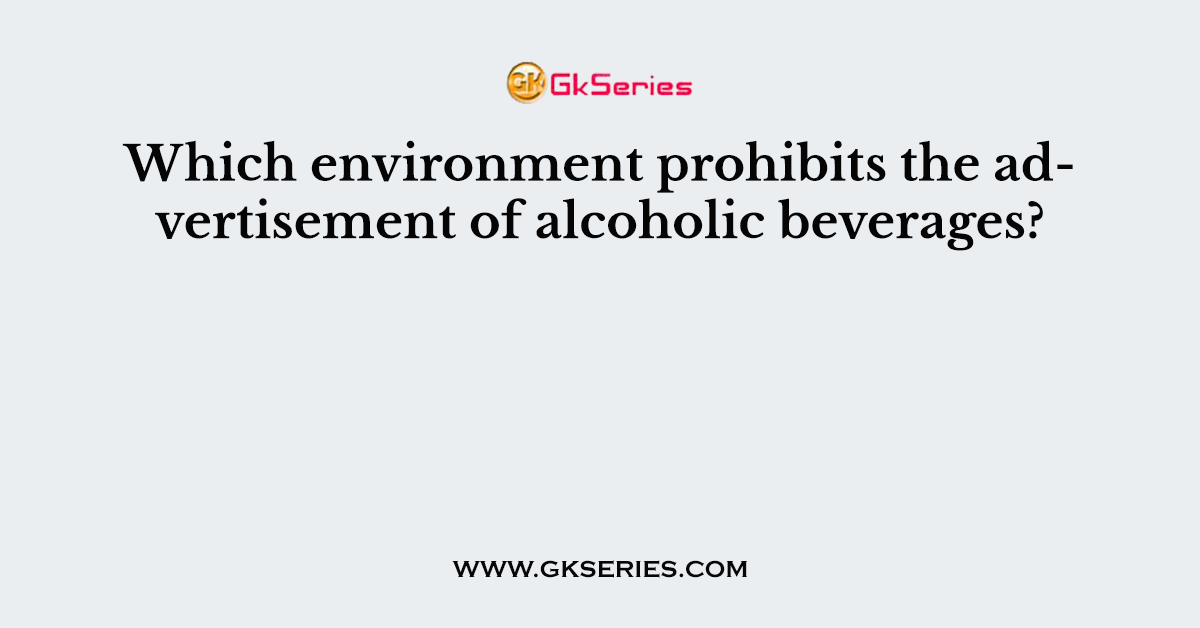 Which environment prohibits the advertisement of alcoholic beverages?