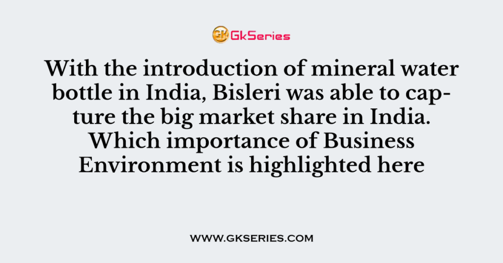 With the introduction of mineral water bottle in India, Bisleri was ...