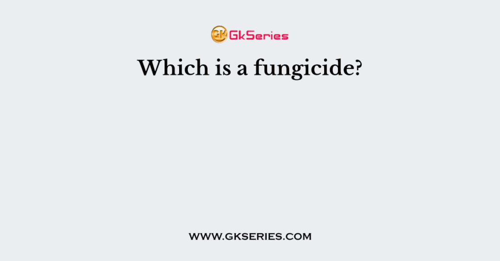 which-is-a-fungicide