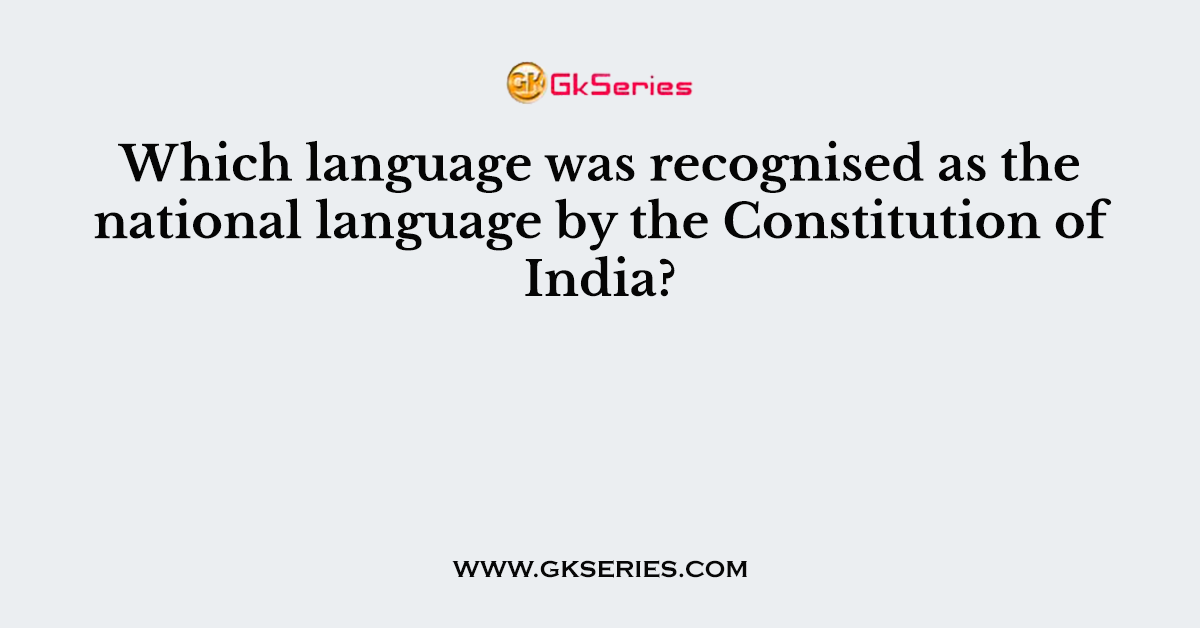 Which language was recognised as the national language by the Constitution of India?