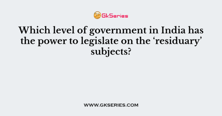 which-level-of-government-in-india-has-the-power-to-legislate-on-the