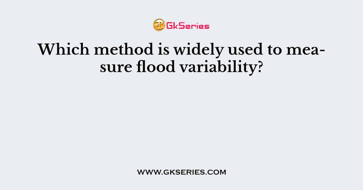 Which method is widely used to measure flood variability?