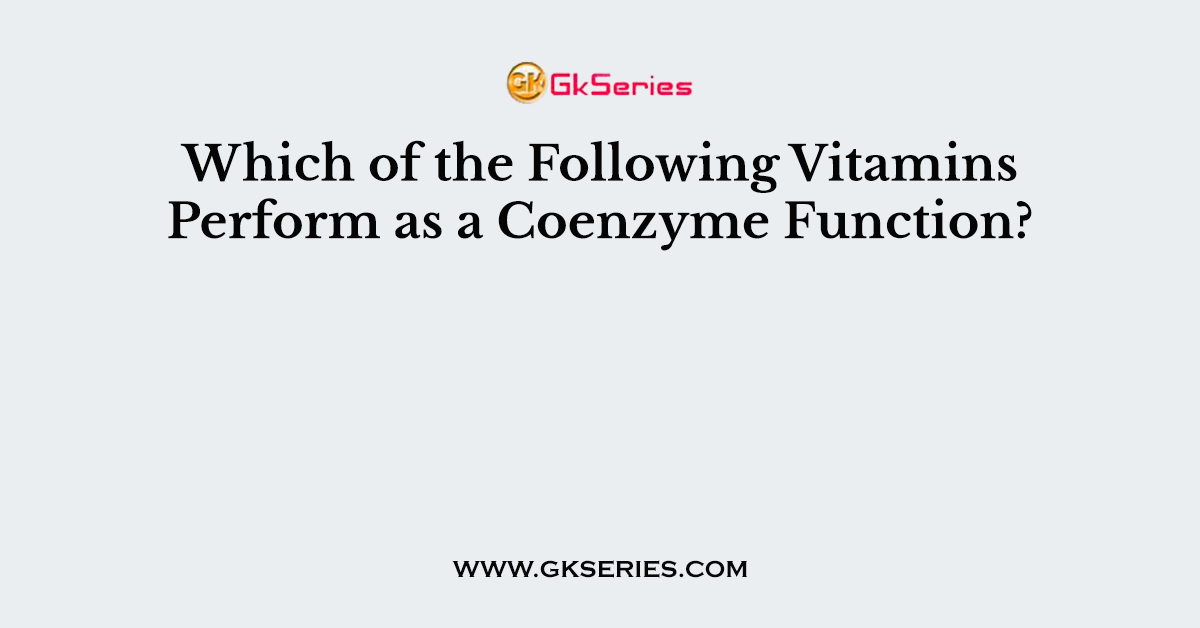 Which of the Following Vitamins Perform as a Coenzyme Function?